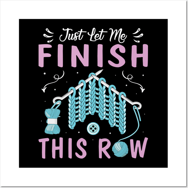 Just Let Me Finish This Row Shirt Crocheter Funny Crocheting Wall Art by Sowrav